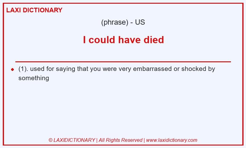 Definition I could have died in American English