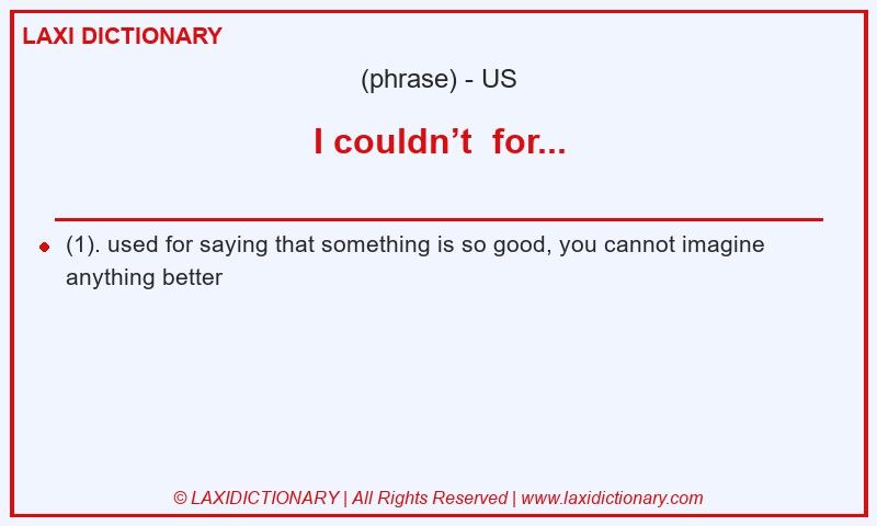 Definition I couldn’t  for... in American English