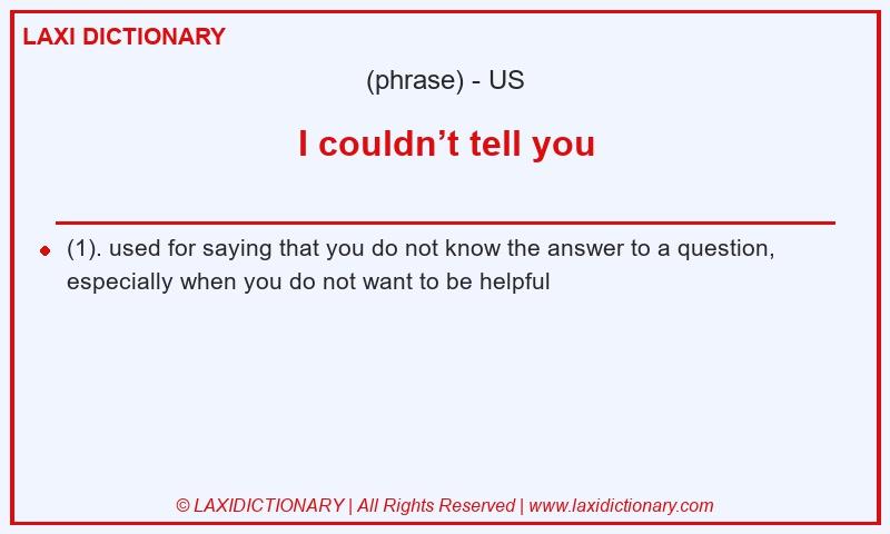 Definition I couldn’t tell you in American English