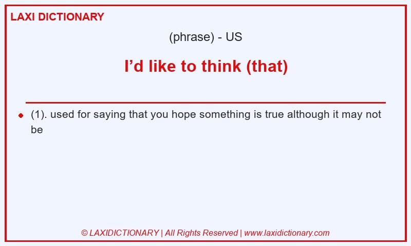 Definition I’d like to think (that) in American English