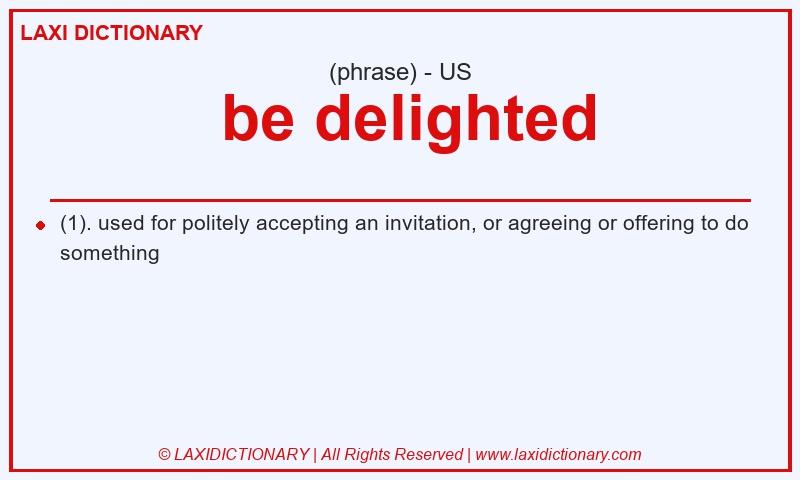 Definition  be delighted in American English