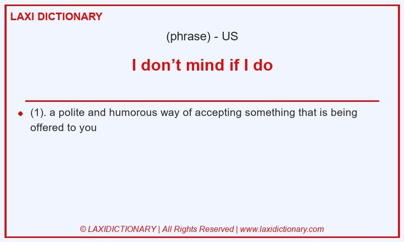 Definition I don’t mind if I do in American English