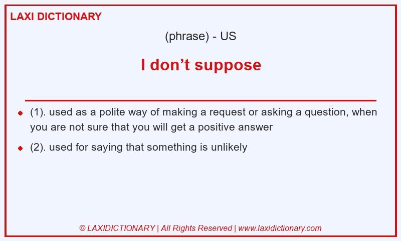 Definition I don’t suppose in American English