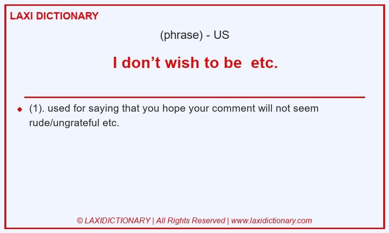 Definition I don’t wish to be  etc. in American English