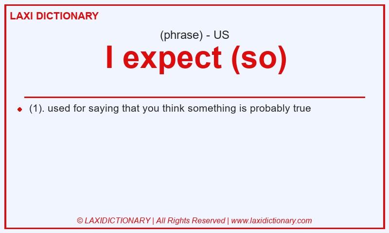 Definition I expect (so) in American English
