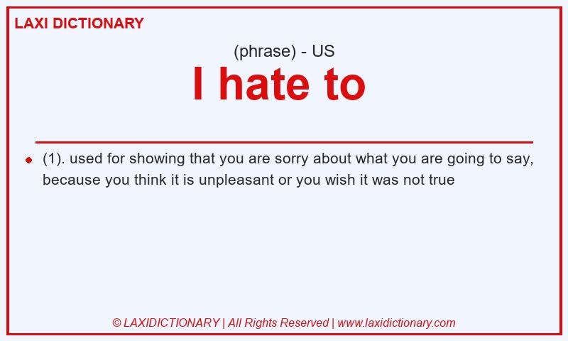 Definition I hate to  in American English