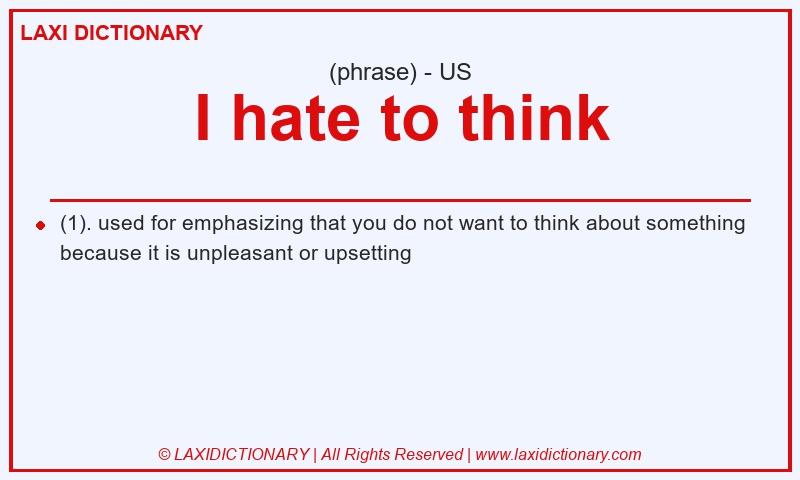 Definition I hate to think in American English
