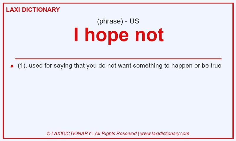 Definition I hope not in American English