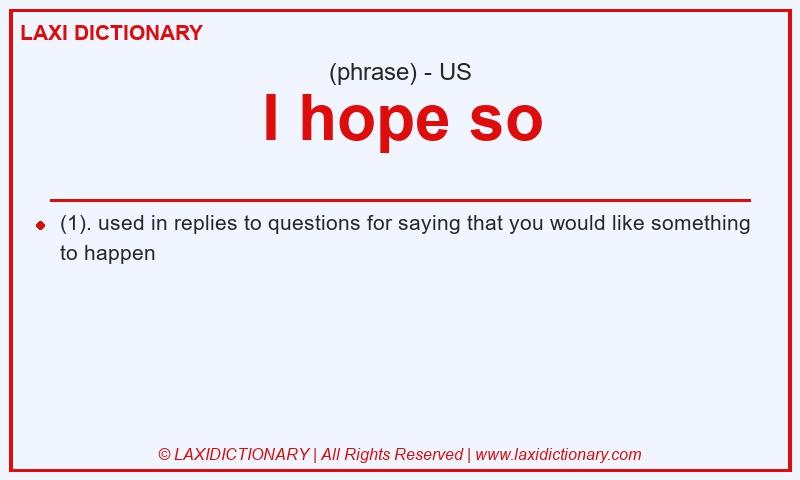 Definition I hope so in American English