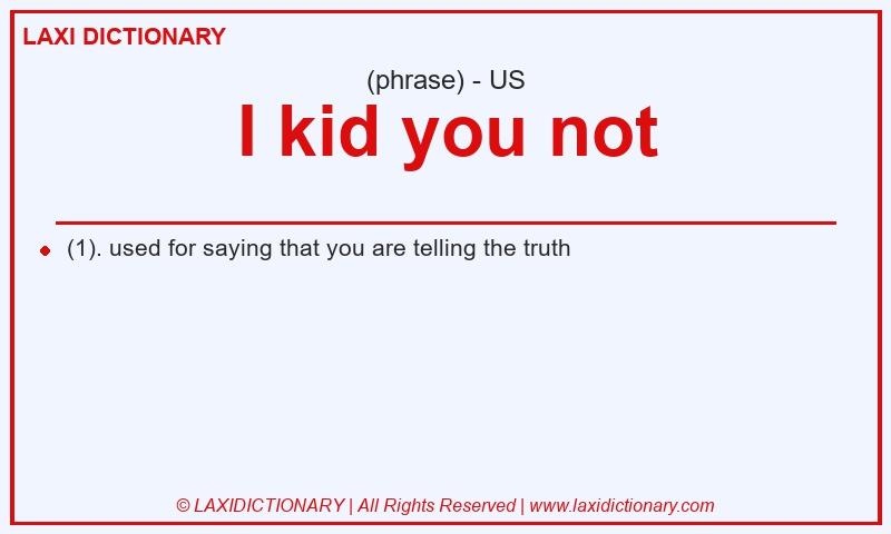 Definition I kid you not in American English