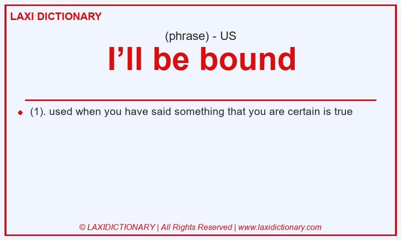 Definition I’ll be bound in American English