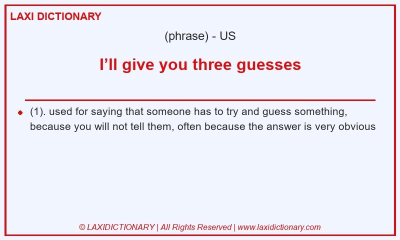Definition I’ll give you three guesses in American English