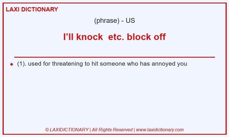 Definition I’ll knock etc. block off in American English
