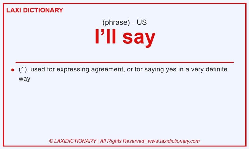 Definition I’ll say in American English