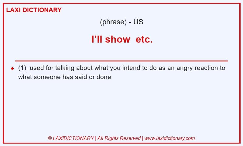 Definition I’ll show  etc. in American English