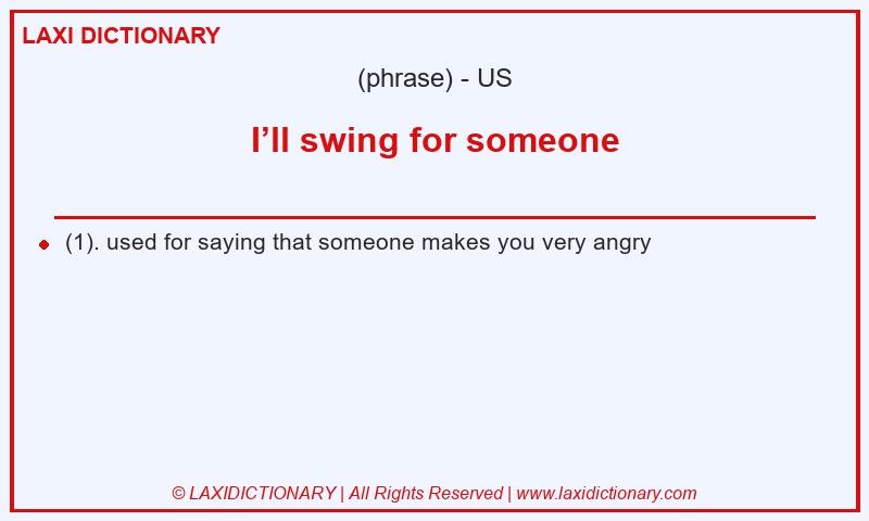 Definition I’ll swing for someone in American English