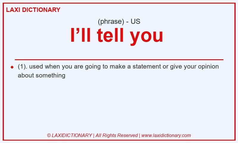 Definition I’ll tell you  in American English