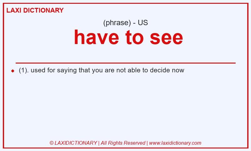 Definition have to see in American English