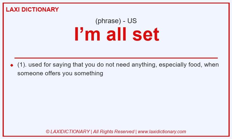 Definition I’m all set in American English