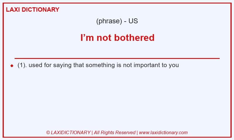 Definition I’m not bothered in American English