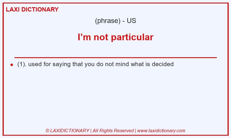 Definition I’m not particular in American English