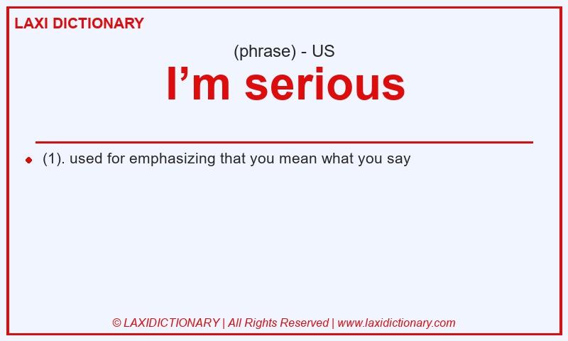 Definition I’m serious in American English
