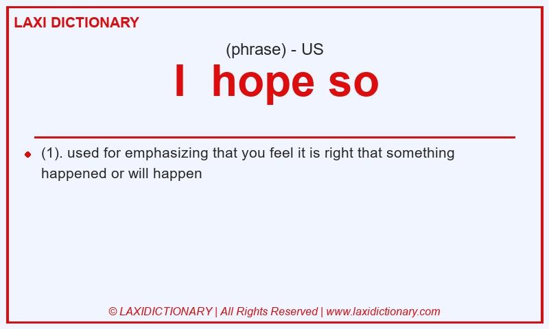 Definition I hope so in American English