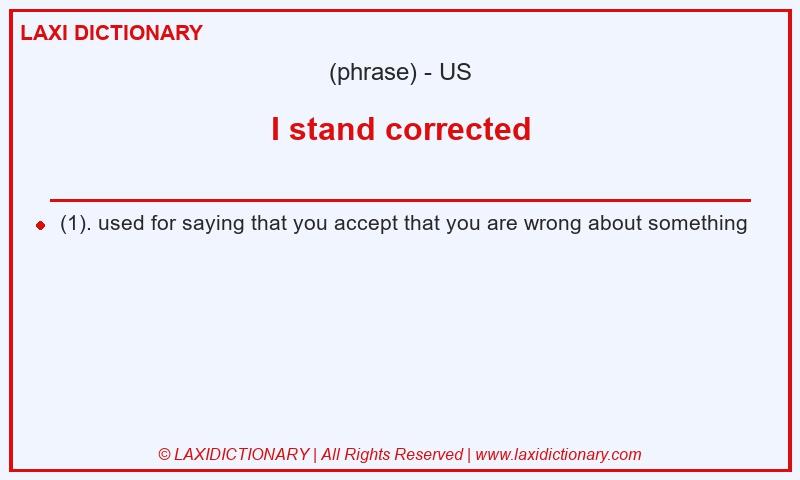 Definition I stand corrected in American English