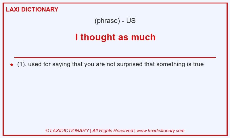 Definition I thought as much in American English