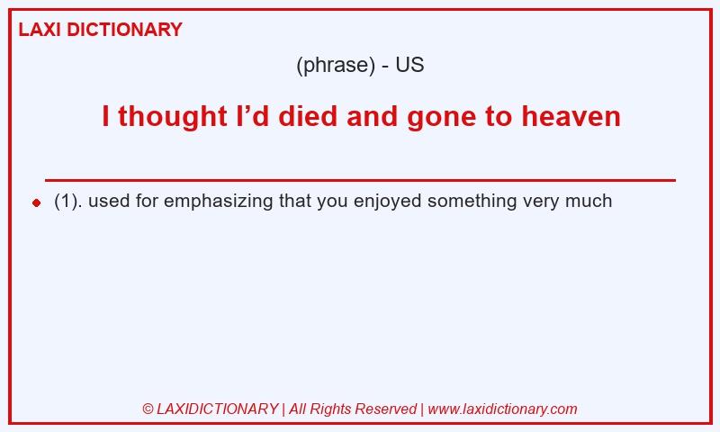 Definition I thought I’d died and gone to heaven in American English