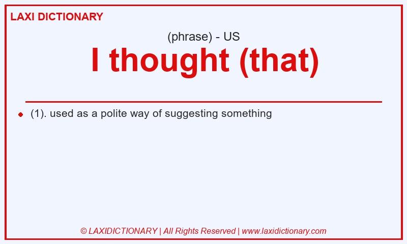 Definition I thought (that) in American English