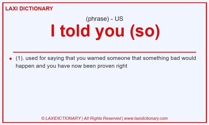 Definition I told you (so) in American English
