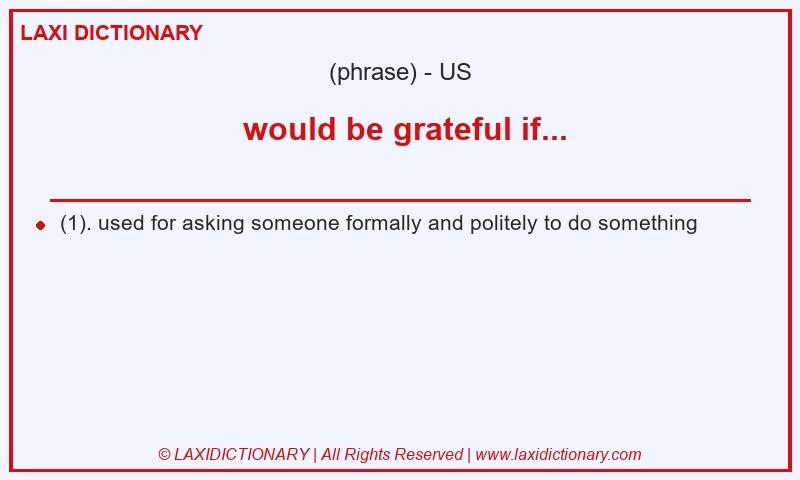 Definition would be grateful if... in American English