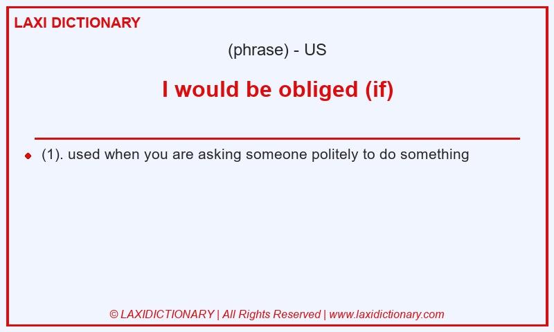 Definition I would be obliged (if) in American English