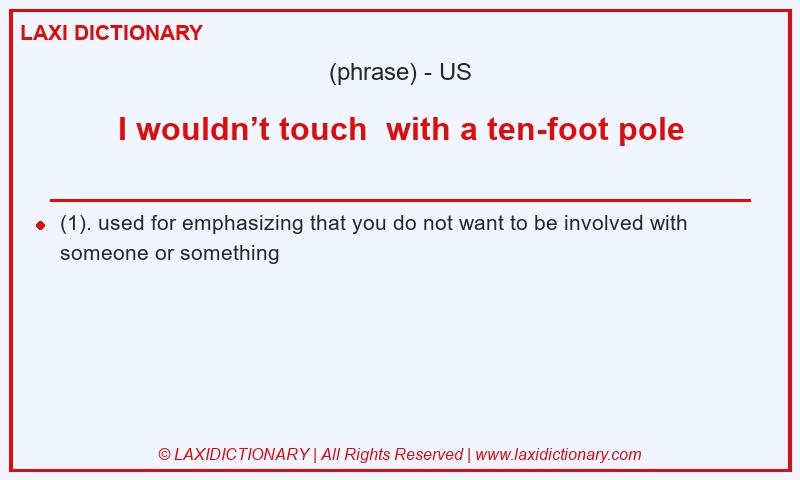 Definition I wouldn’t touch with a ten-foot pole in American English