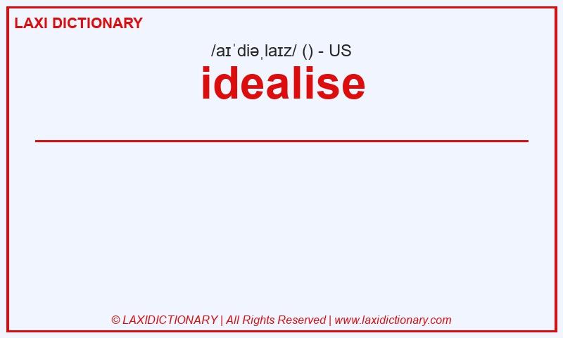 Definition idealise in American English