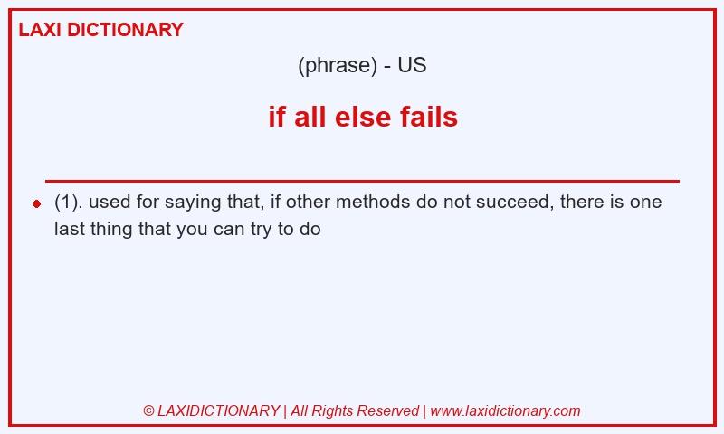 Definition if all else fails in American English