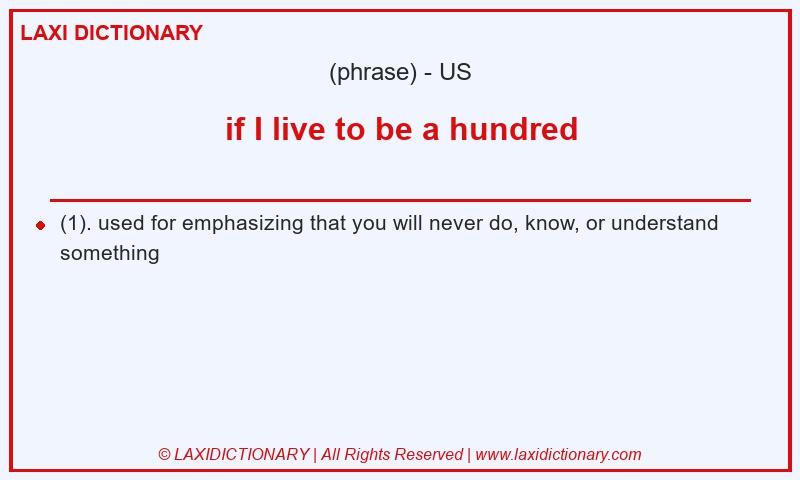 Definition if I live to be a hundred in American English