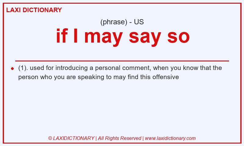 Definition if I may say so in American English