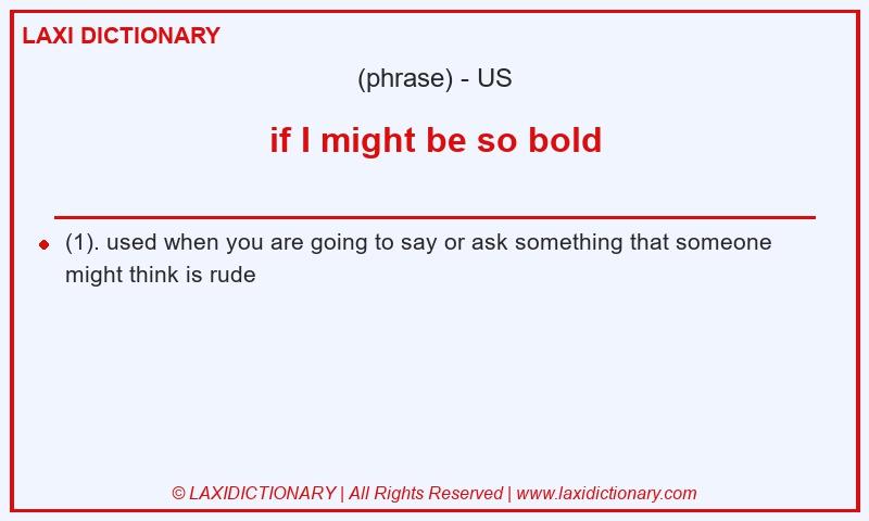 Definition if I might be so bold in American English