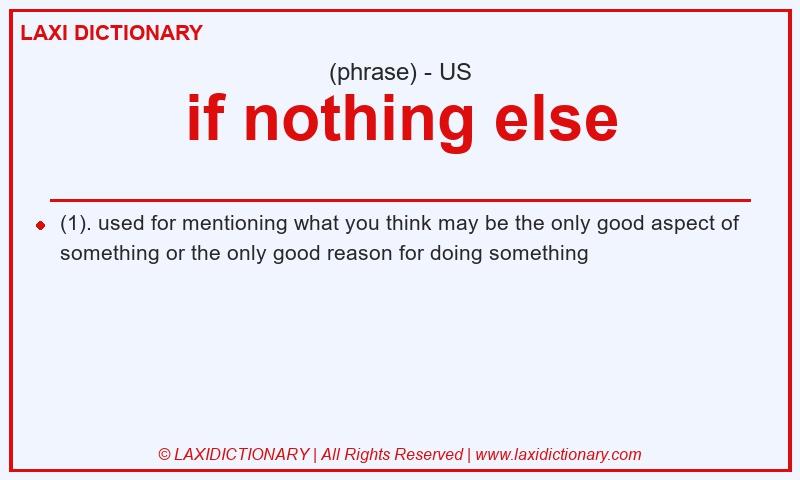 Definition if nothing else in American English