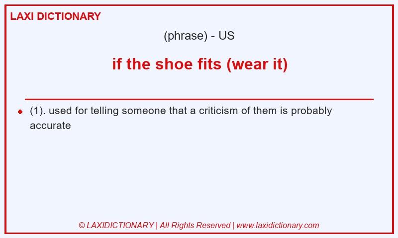 Definition if the shoe fits (wear it) in American English