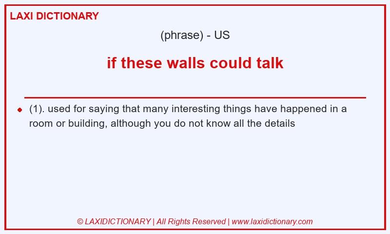 Definition if these walls could talk in American English