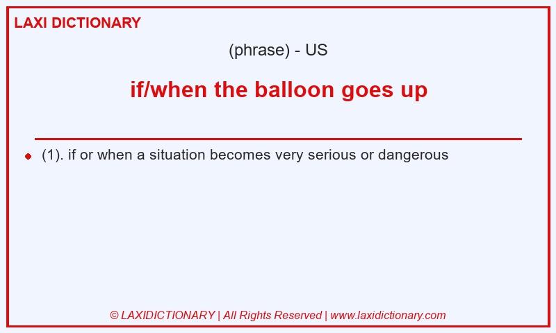 Definition if/when the balloon goes up in American English