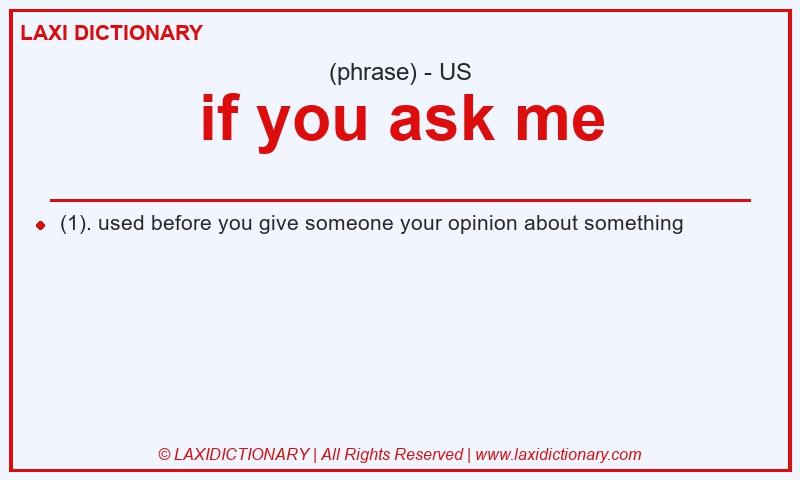Definition if you ask me in American English