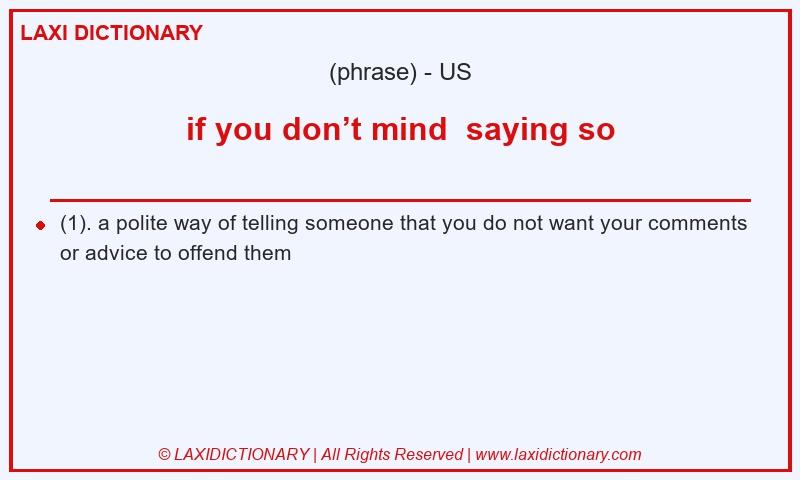 Definition if you don’t mind  saying so in American English
