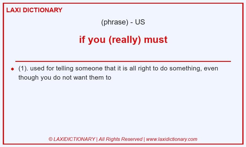 Definition if you (really) must in American English