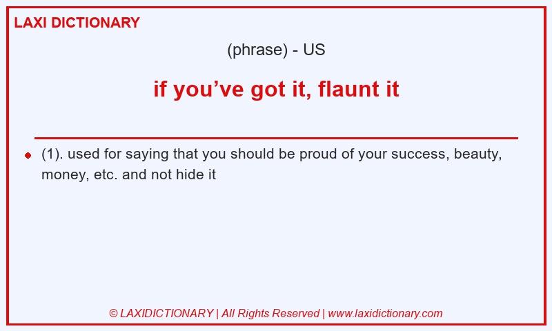 Definition if you’ve got it, flaunt it in American English