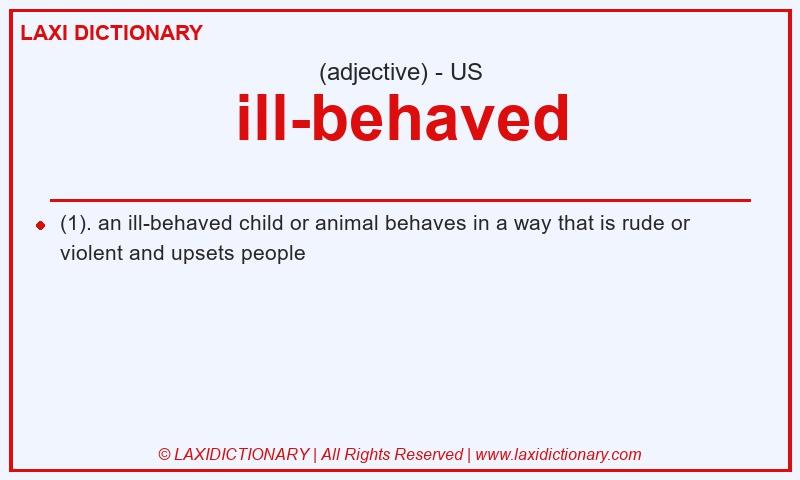 Definition ill-behaved in American English