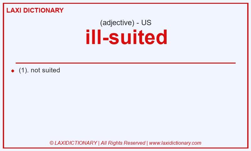 Definition ill-suited in American English